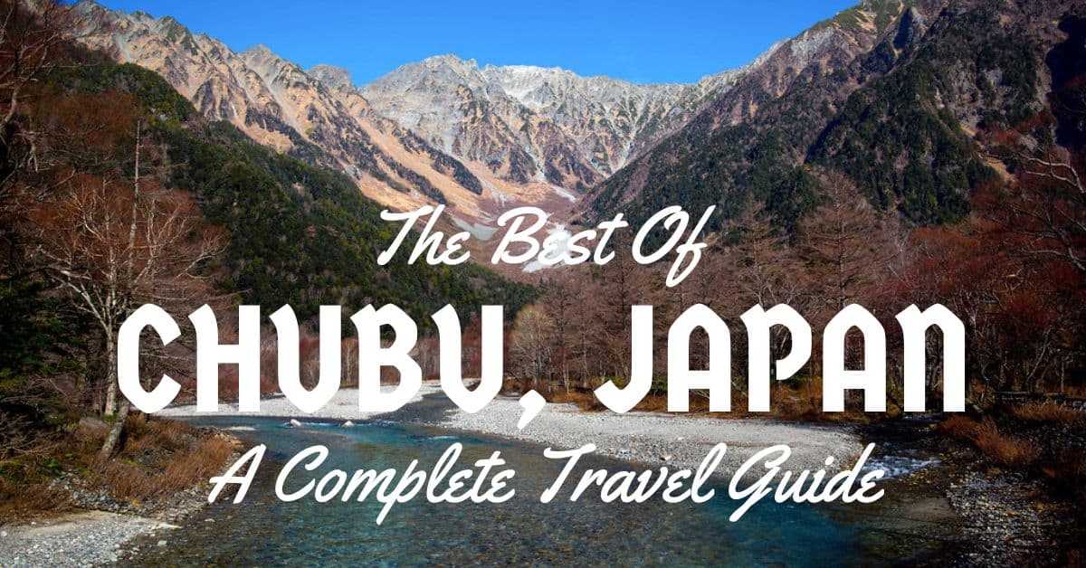 Best Of Chubu, Japan: A Complete Travel Guide