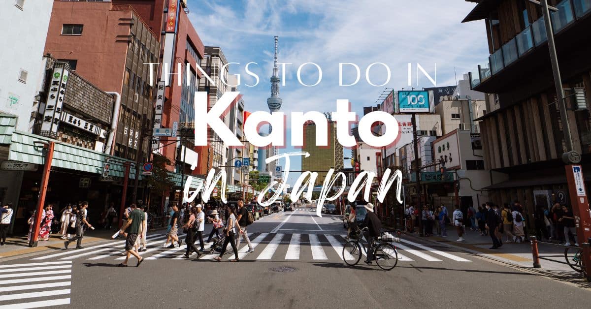 Our Guide For Things To Do In Kanto Region, Japan