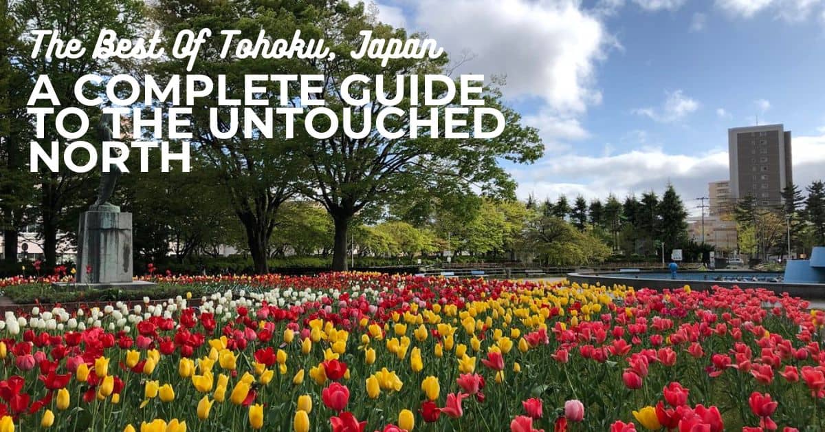 Best Of Tohoku, Japan: A Complete Guide To The Untouched North