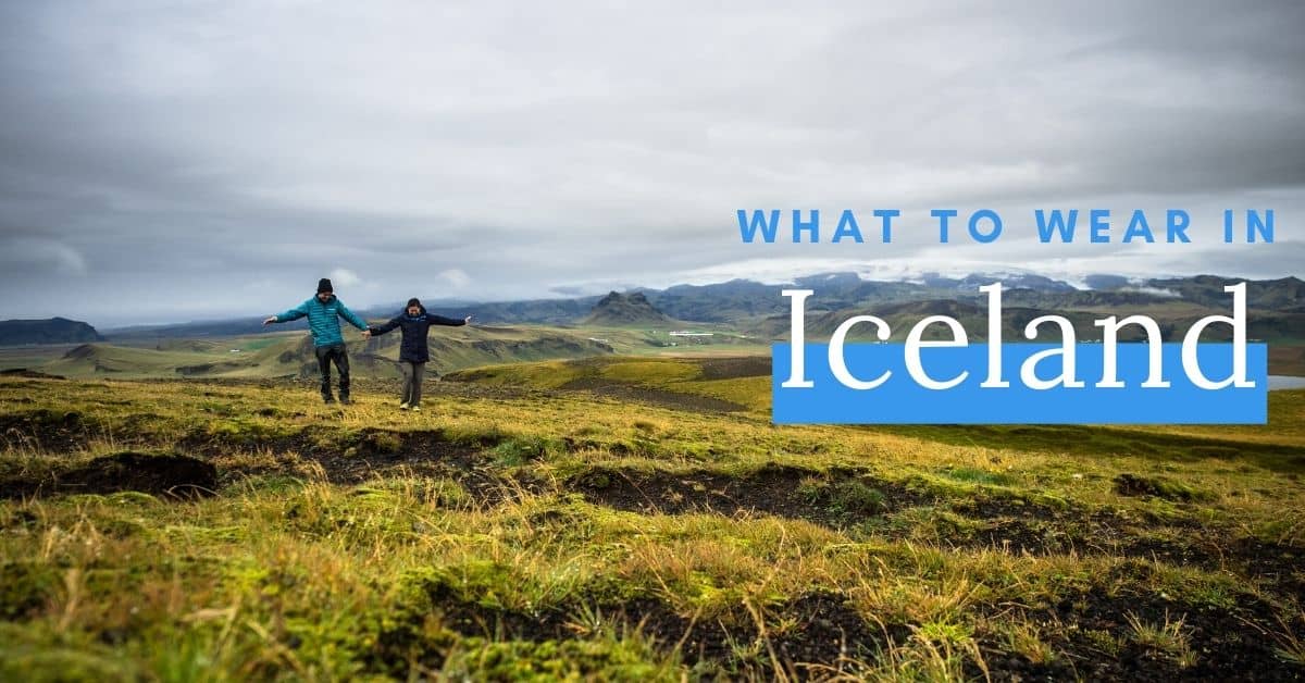 What To Wear In Iceland With Handy Iceland Packing List
